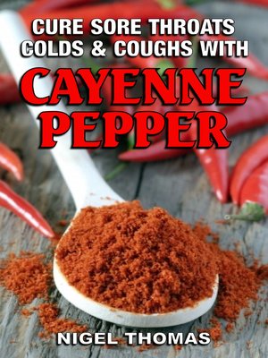 cover image of Cure Sore Throats, Colds and Coughs with Cayenne Pepper